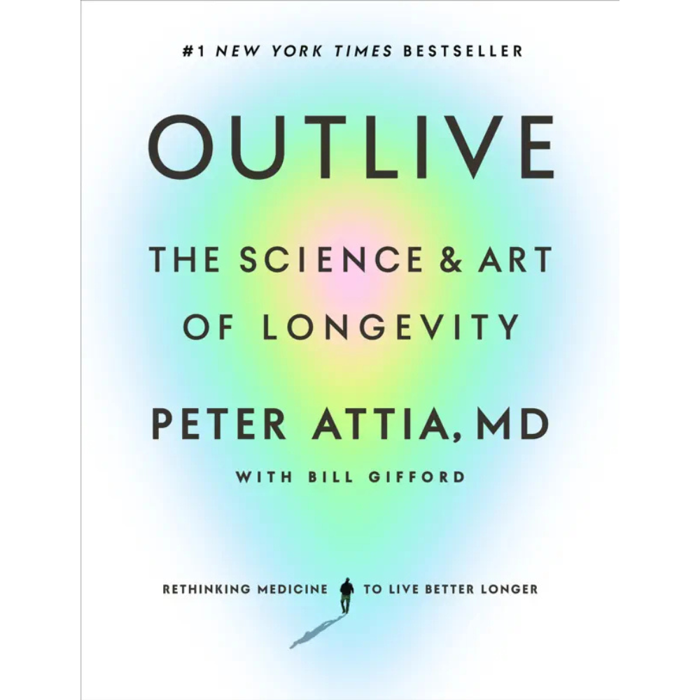 Outlive The Science & Art of Longevity